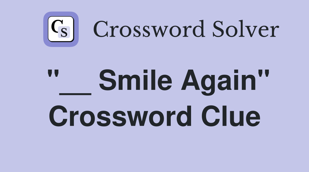 "__ Smile Again" Crossword Clue