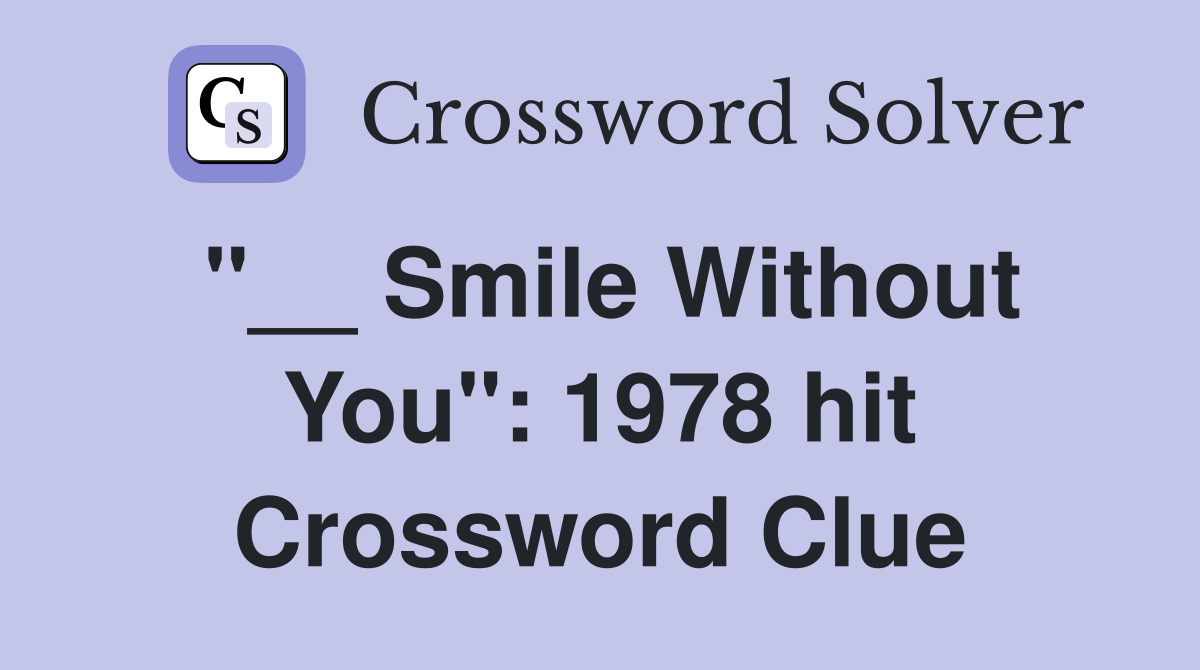"__ Smile Without You": 1978 hit Crossword Clue