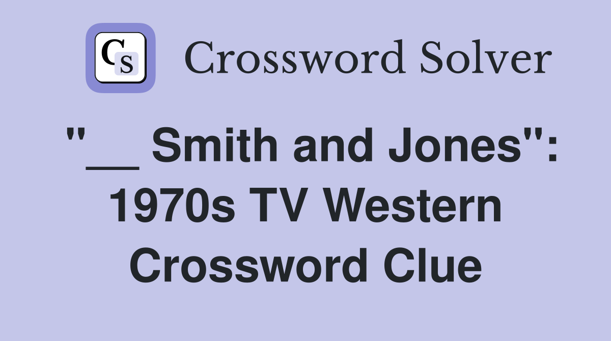 "__ Smith and Jones": 1970s TV Western Crossword Clue