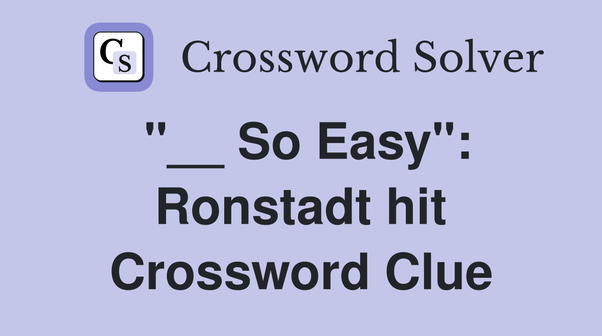 "__ So Easy": Ronstadt hit Crossword Clue