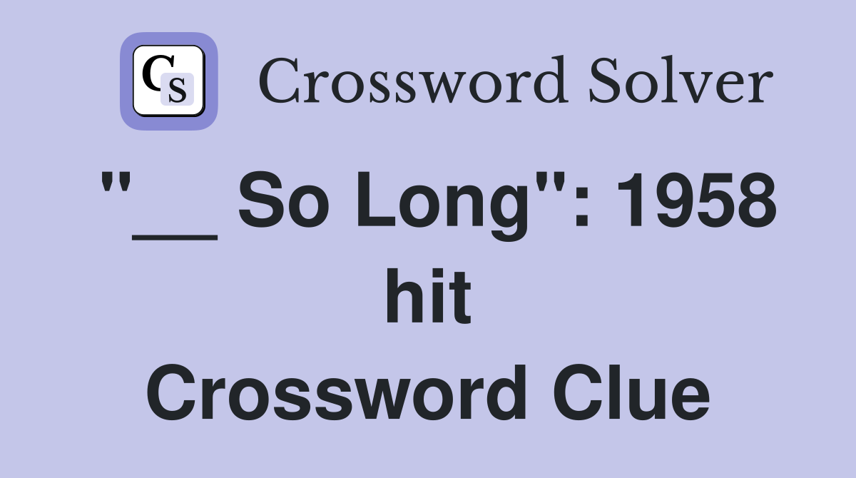 "__ So Long": 1958 hit Crossword Clue