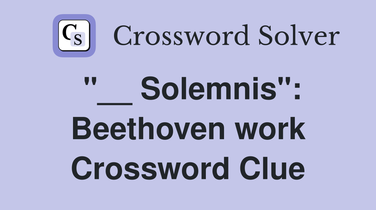 "__ Solemnis": Beethoven work Crossword Clue