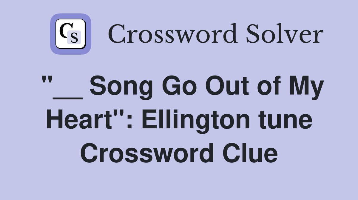 "__ Song Go Out of My Heart": Ellington tune Crossword Clue