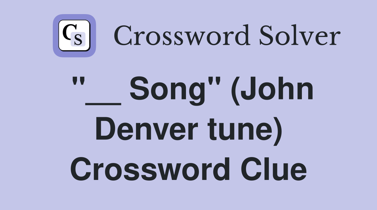 "__ Song" (John Denver tune) Crossword Clue