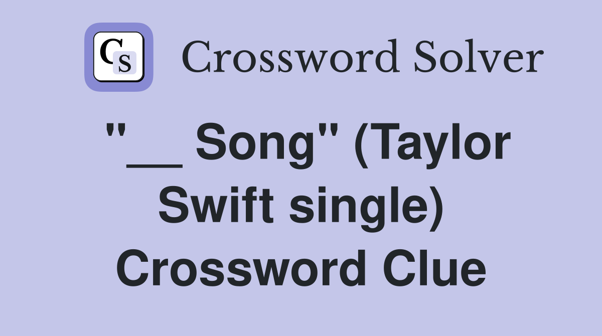 "__ Song" (Taylor Swift single) Crossword Clue