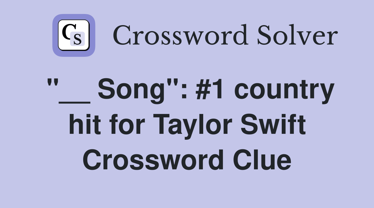 "__ Song": #1 country hit for Taylor Swift Crossword Clue