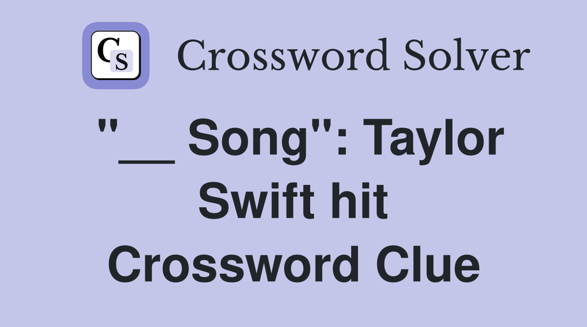 "__ Song": Taylor Swift hit Crossword Clue