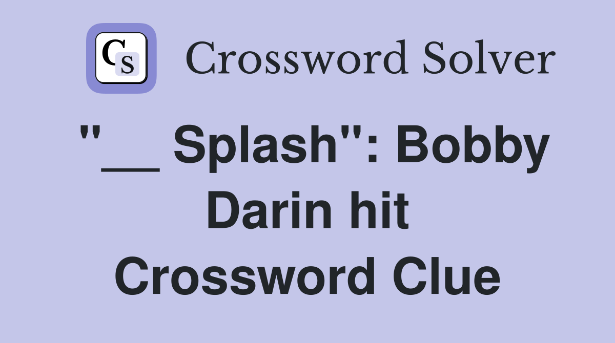 "__ Splash": Bobby Darin hit Crossword Clue