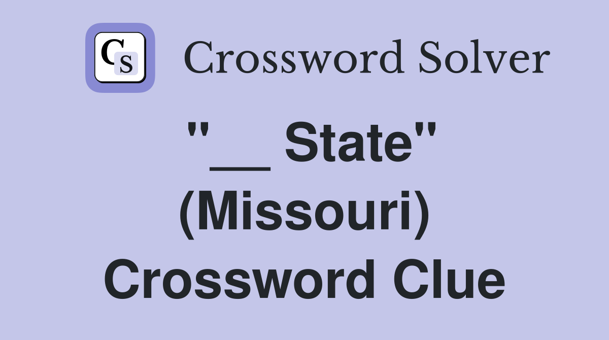 "__ State" (Missouri) Crossword Clue