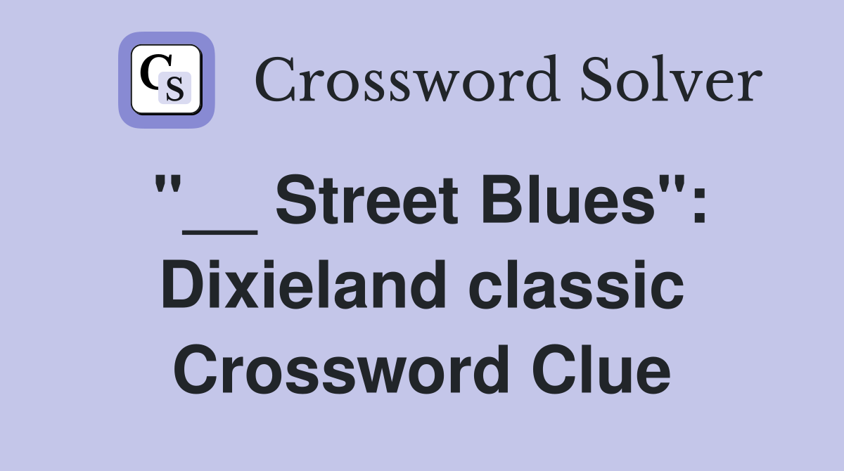"__ Street Blues": Dixieland classic Crossword Clue