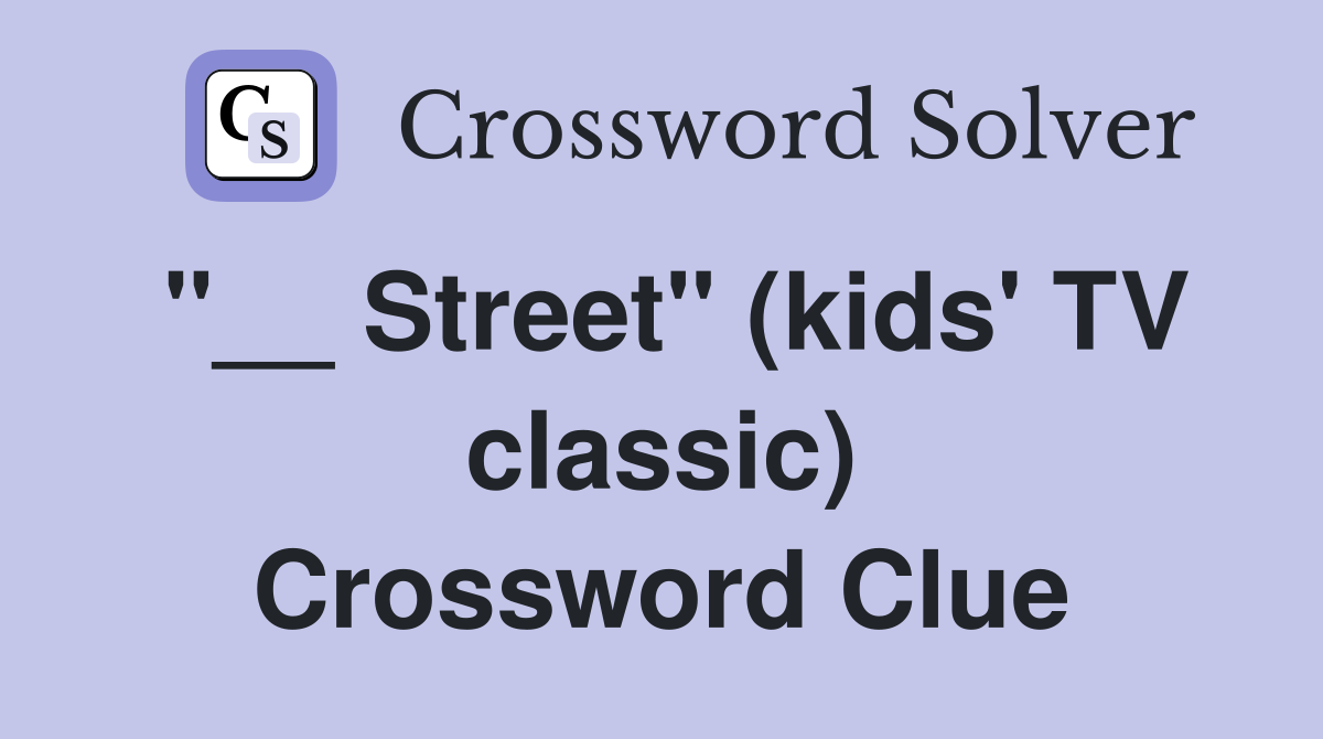 "__ Street" (kids' TV classic) Crossword Clue