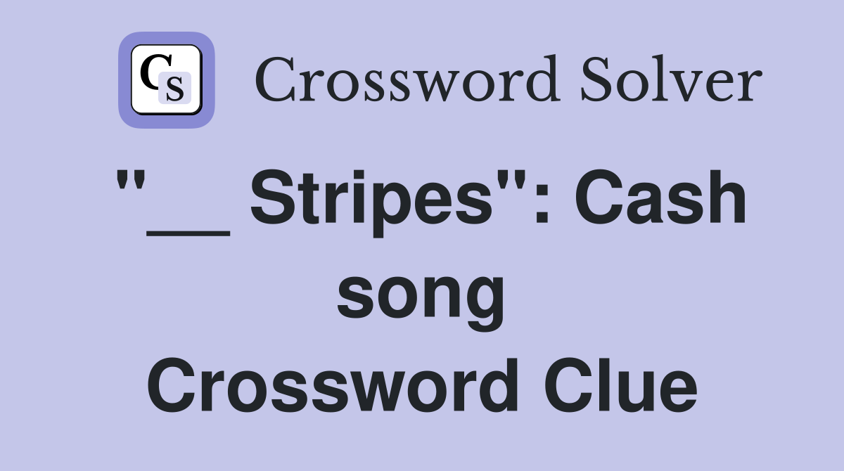 "__ Stripes": Cash song Crossword Clue
