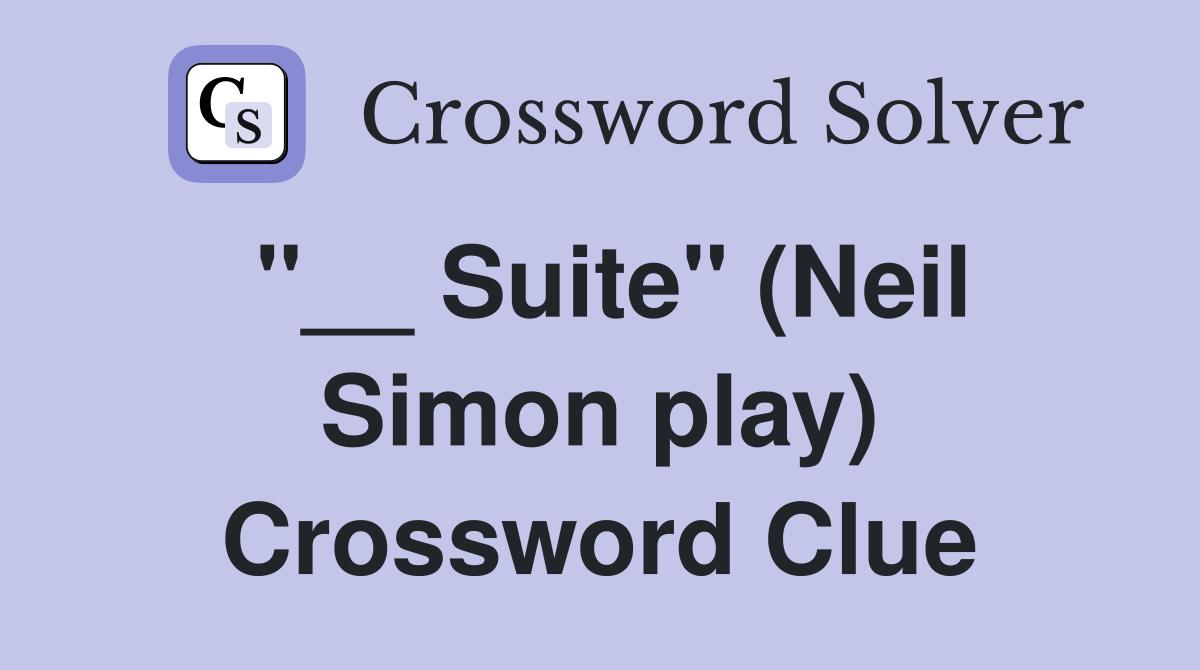 "__ Suite" (Neil Simon play) Crossword Clue