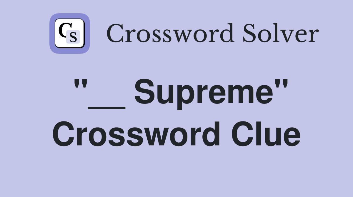 "__ Supreme" Crossword Clue