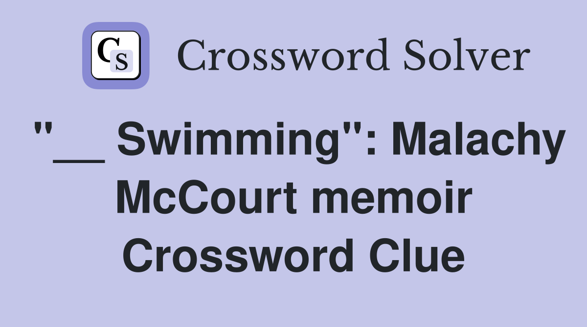 "__ Swimming": Malachy McCourt memoir Crossword Clue