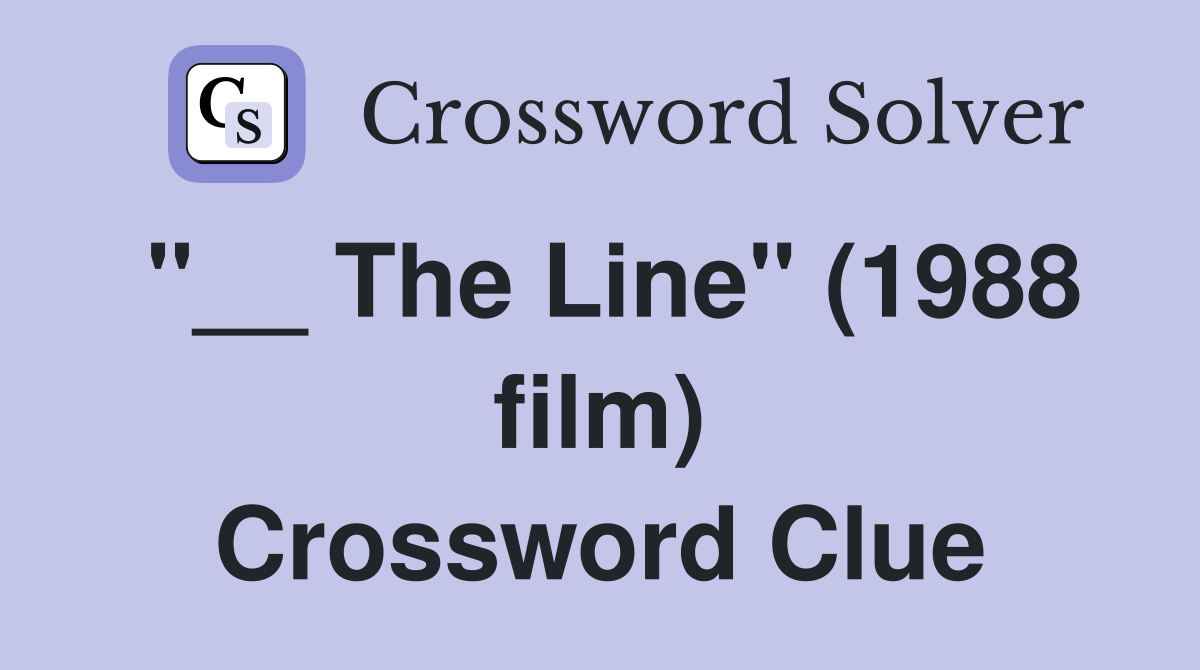 "__ The Line" (1988 film) Crossword Clue