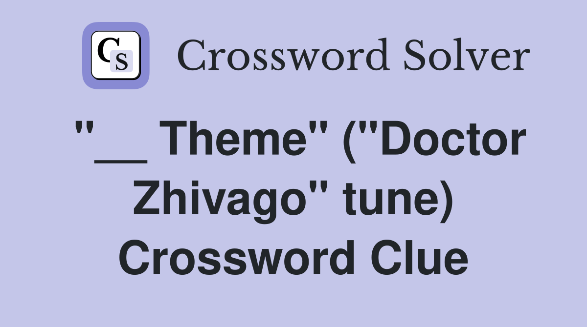 "__ Theme" ("Doctor Zhivago" tune) Crossword Clue