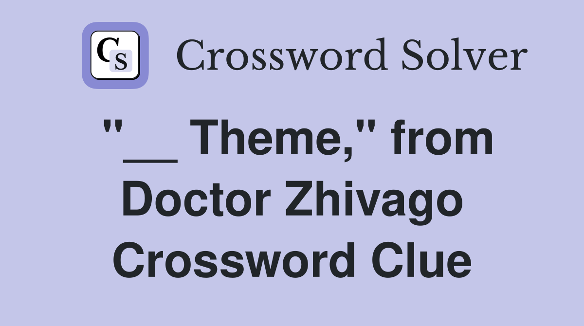 "__ Theme," from Doctor Zhivago Crossword Clue