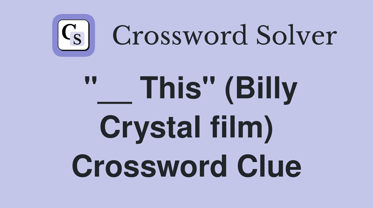 "__ This" (Billy Crystal film) Crossword Clue