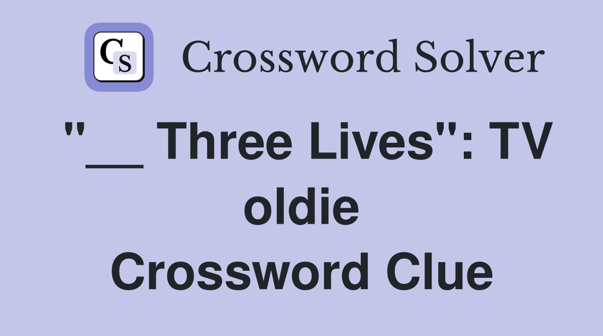 "__ Three Lives": TV oldie Crossword Clue
