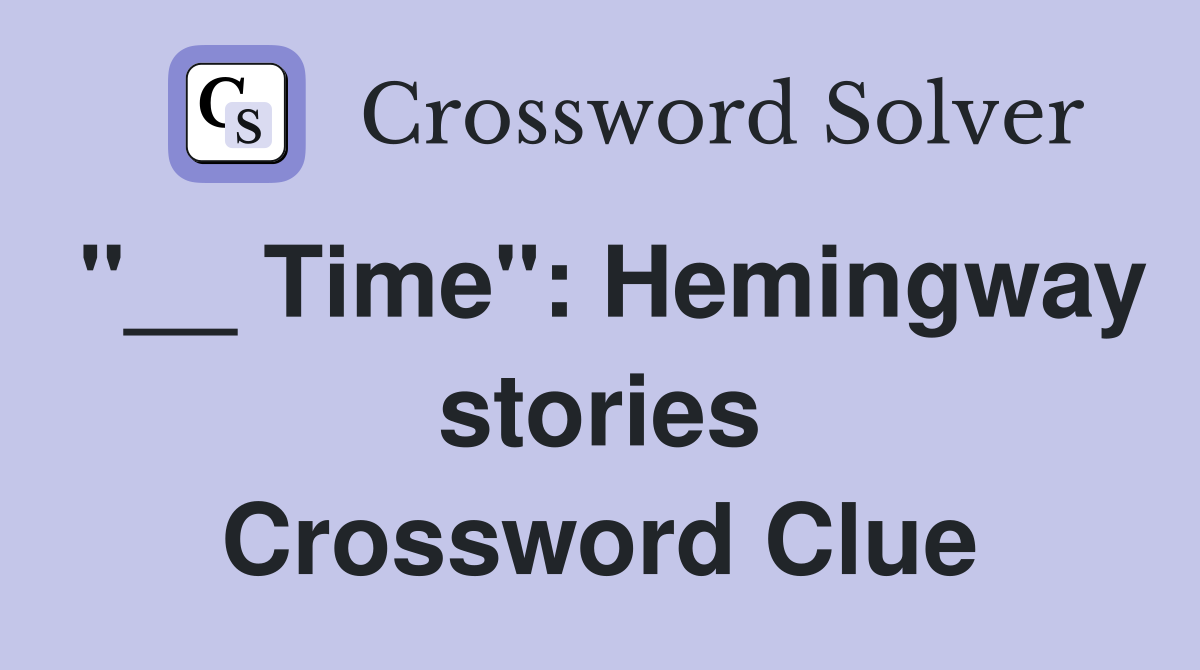 "__ Time": Hemingway stories Crossword Clue