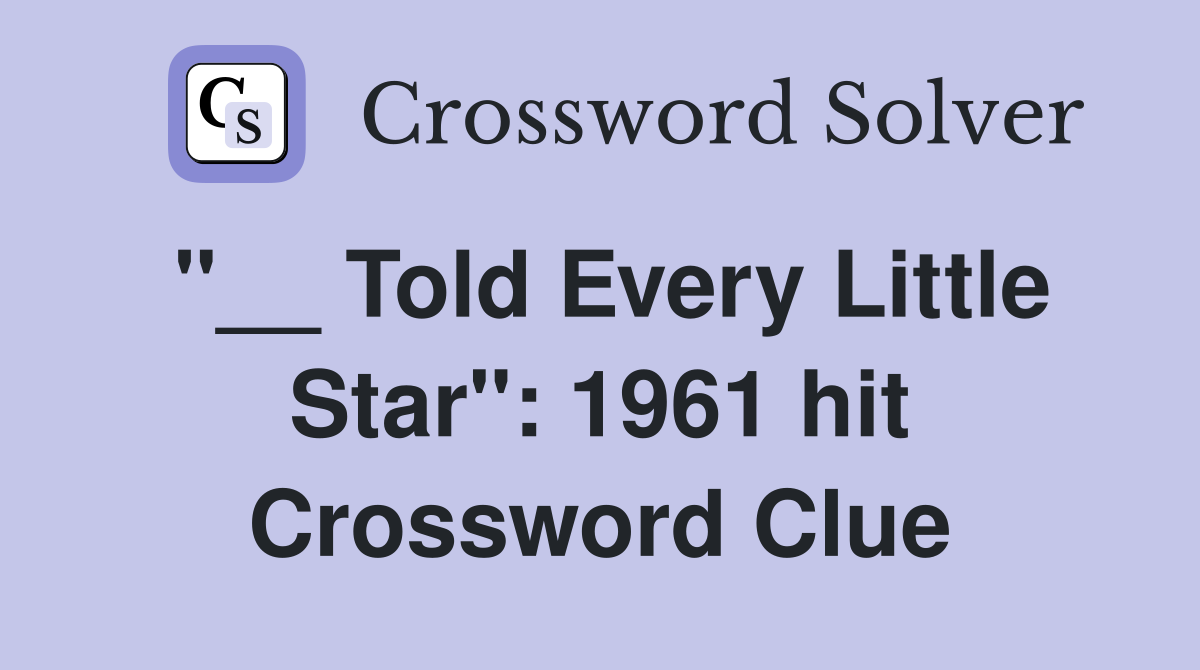 "__ Told Every Little Star": 1961 hit Crossword Clue