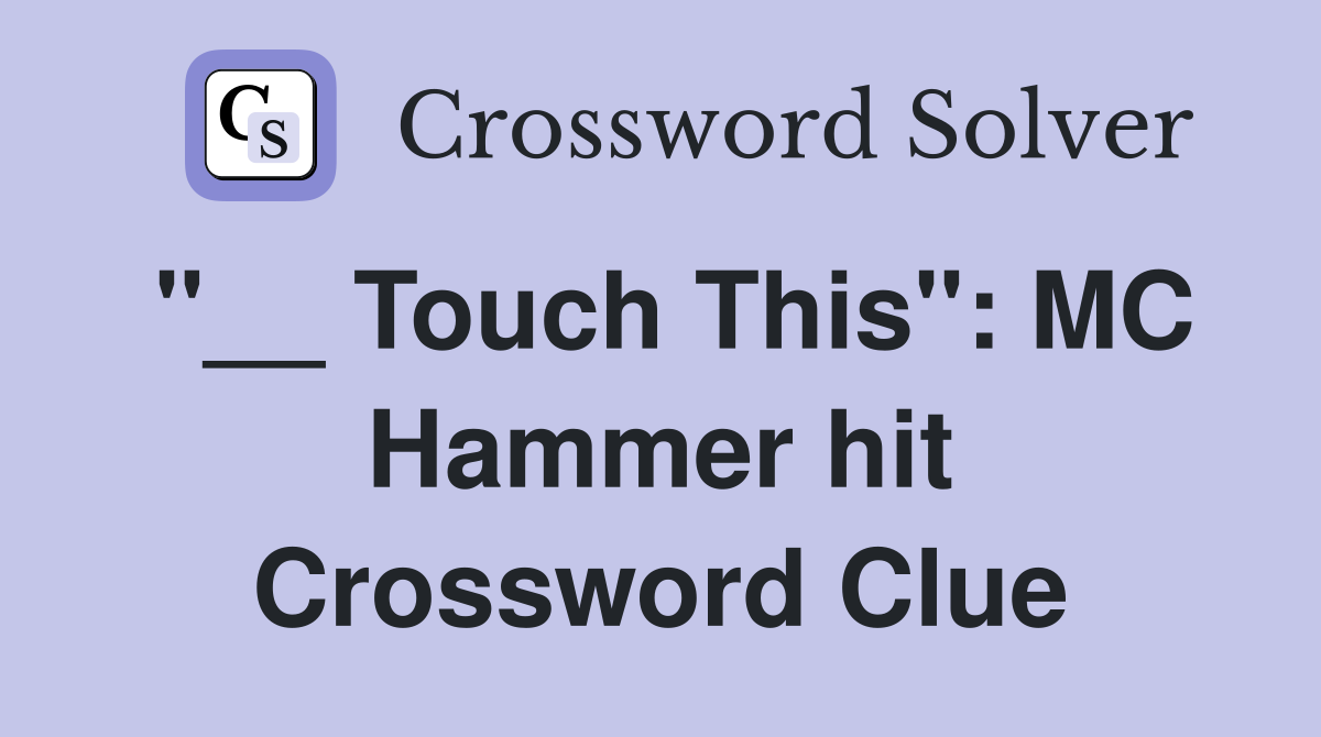 "__ Touch This": MC Hammer hit Crossword Clue