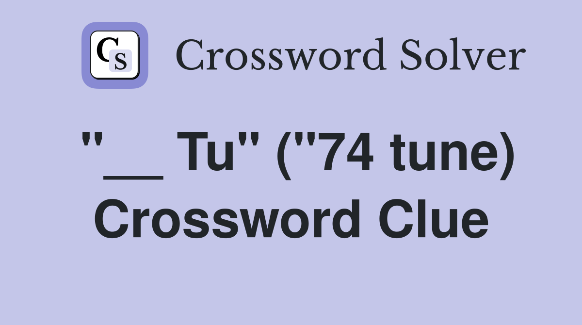 "__ Tu" ("74 tune) Crossword Clue