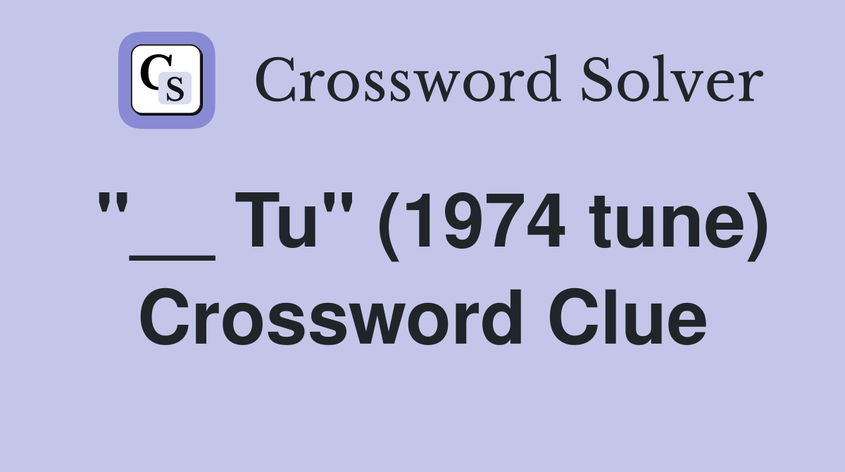 "__ Tu" (1974 tune) Crossword Clue