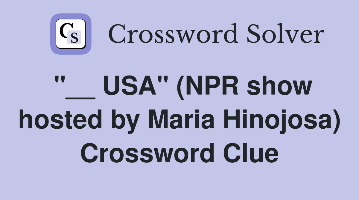 "__ USA" (NPR show hosted by Maria Hinojosa) Crossword Clue