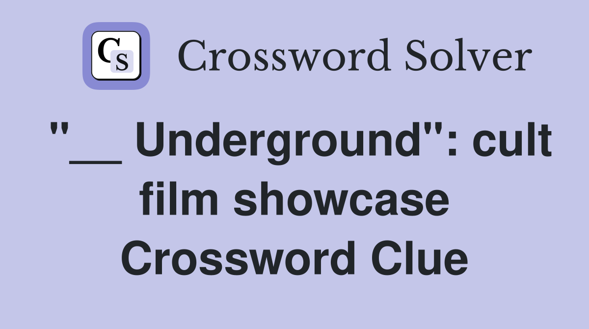 "__ Underground": cult film showcase Crossword Clue