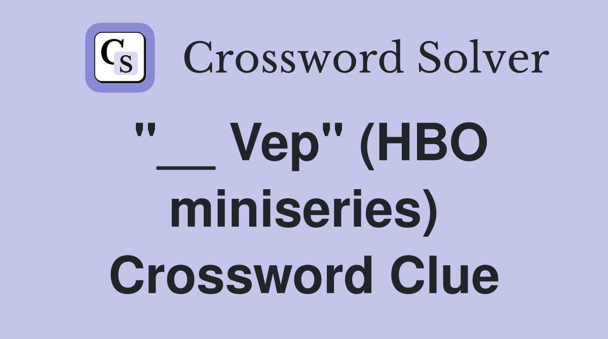 Vep quot (HBO miniseries) Crossword Clue Answers Crossword Solver