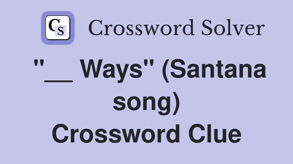 "__ Ways" (Santana song) Crossword Clue