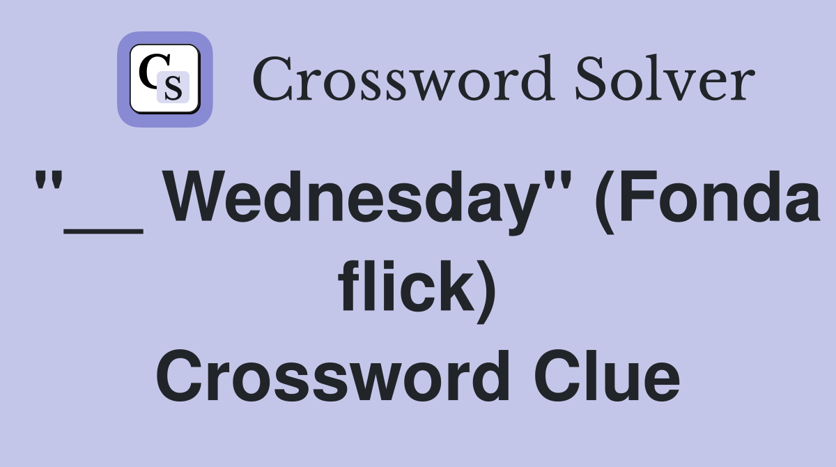 "__ Wednesday" (Fonda flick) Crossword Clue
