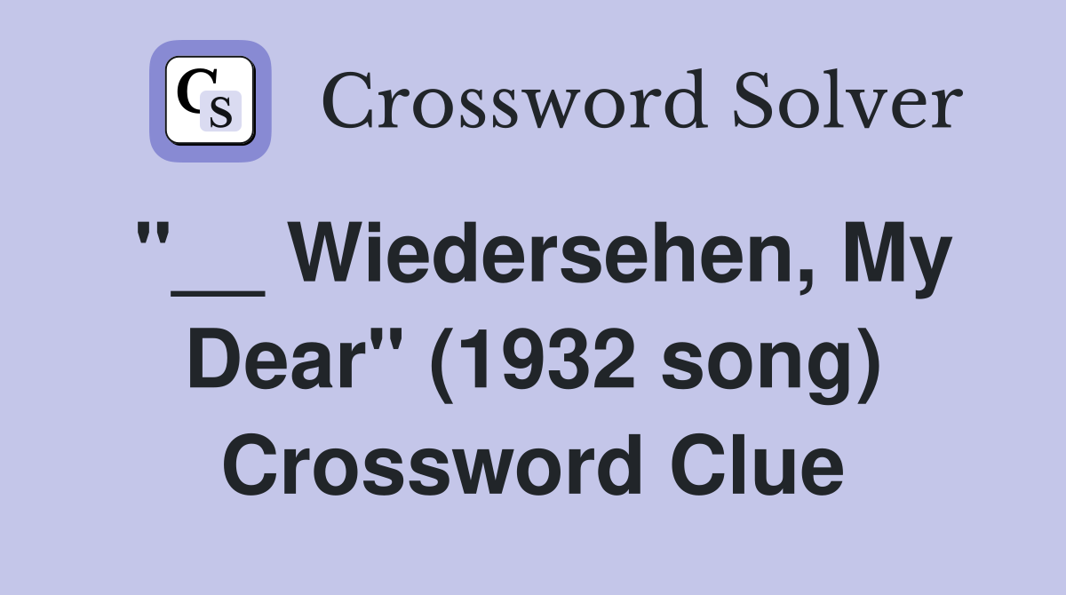 "__ Wiedersehen, My Dear" (1932 song) Crossword Clue