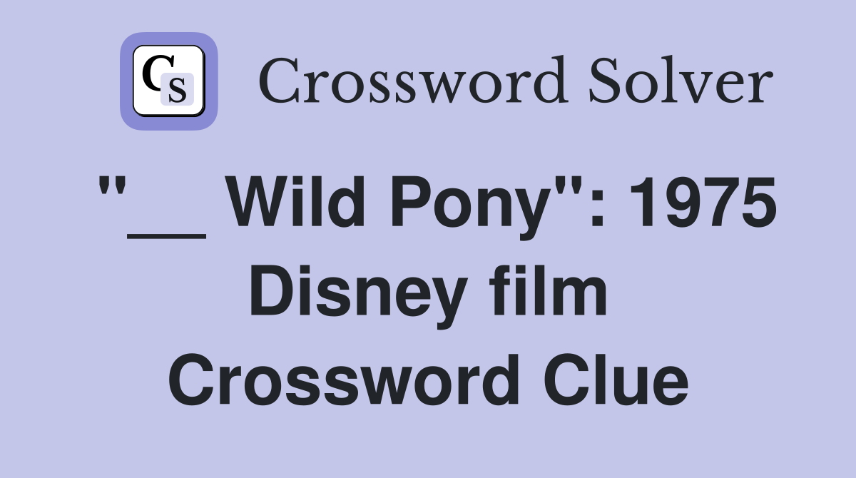 "__ Wild Pony": 1975 Disney film Crossword Clue