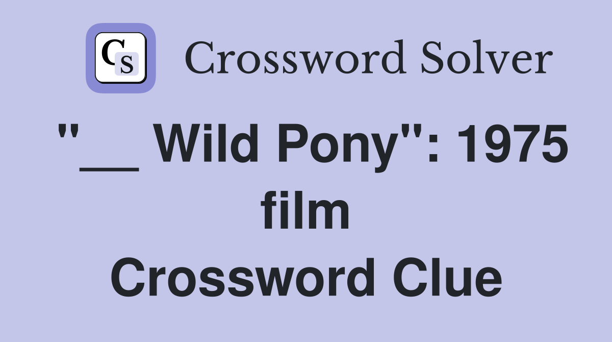 "__ Wild Pony": 1975 film Crossword Clue