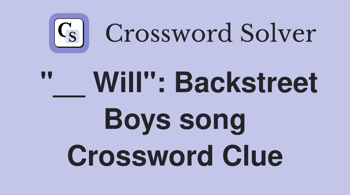 "__ Will": Backstreet Boys song Crossword Clue