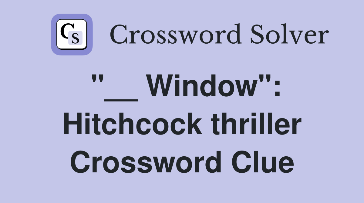 "__ Window": Hitchcock thriller Crossword Clue