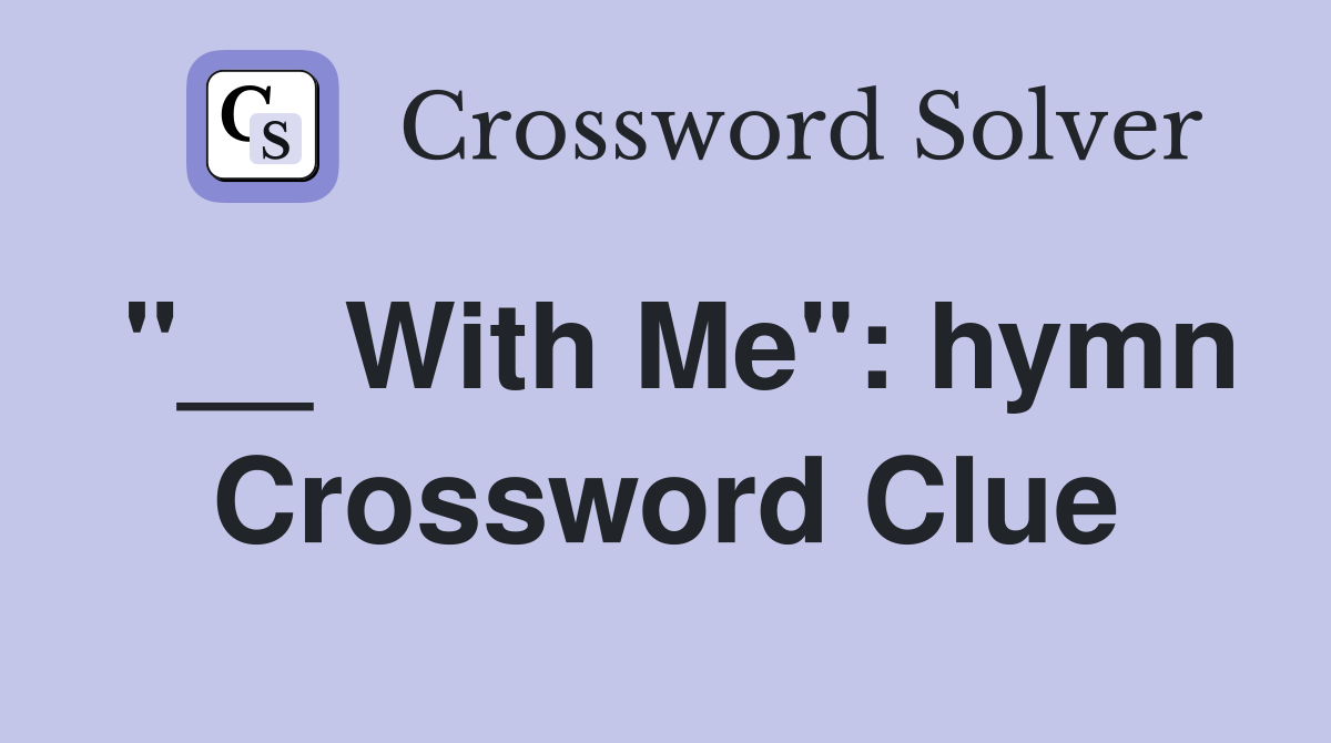 "__ With Me": hymn Crossword Clue