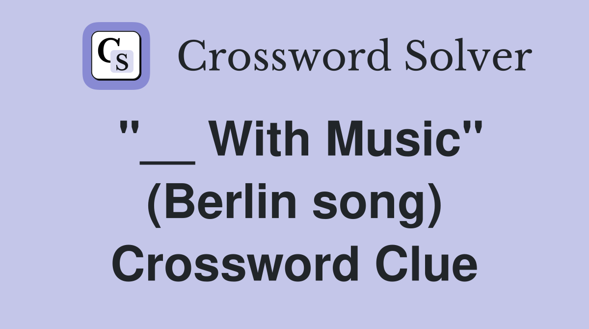 "__ With Music" (Berlin song) Crossword Clue