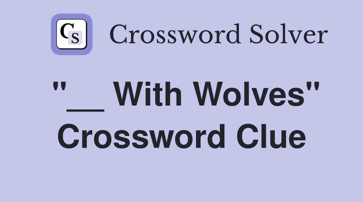 "__ With Wolves" Crossword Clue