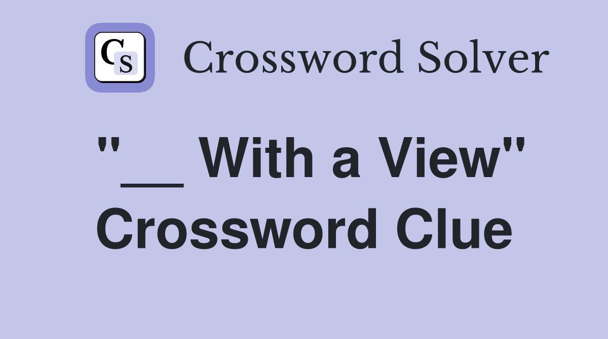 "__ With a View" Crossword Clue