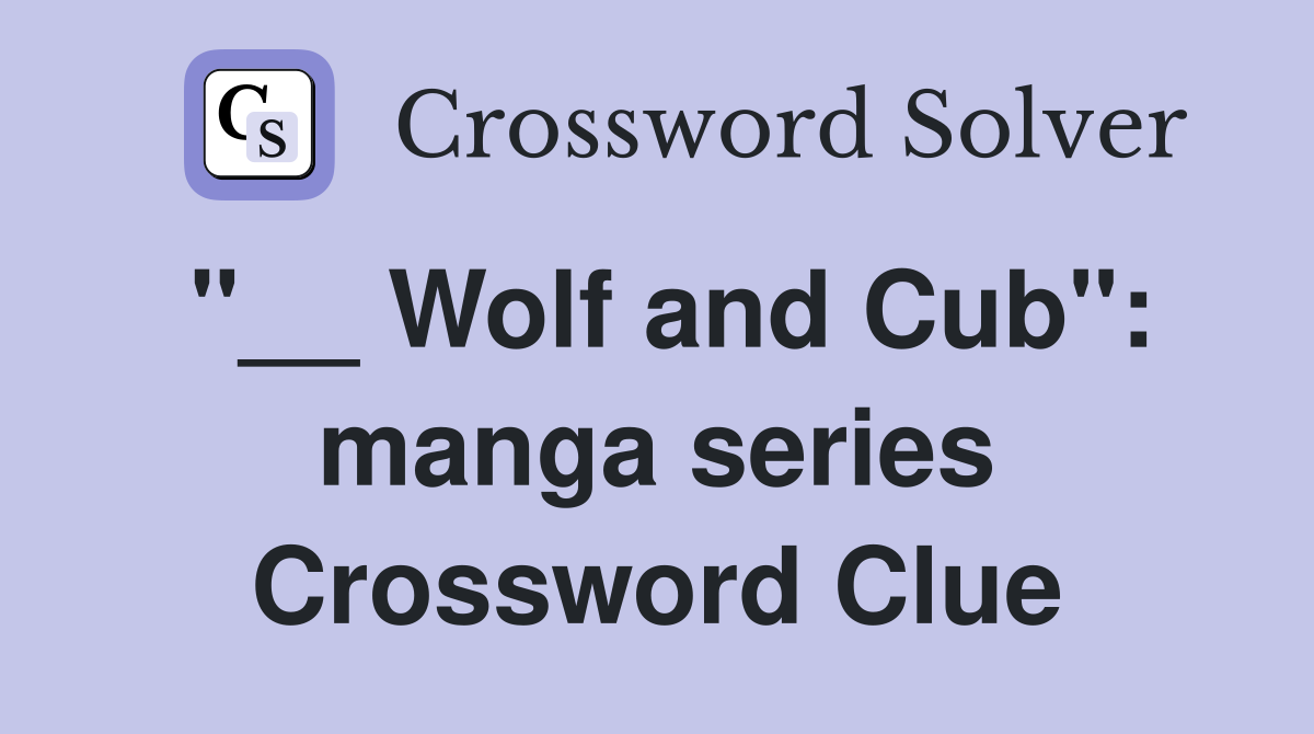 "__ Wolf and Cub": manga series Crossword Clue