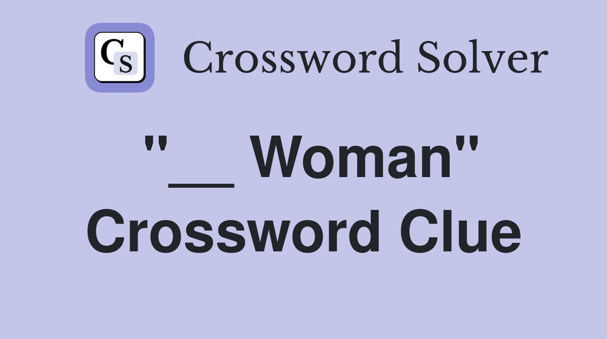 "__ Woman" Crossword Clue