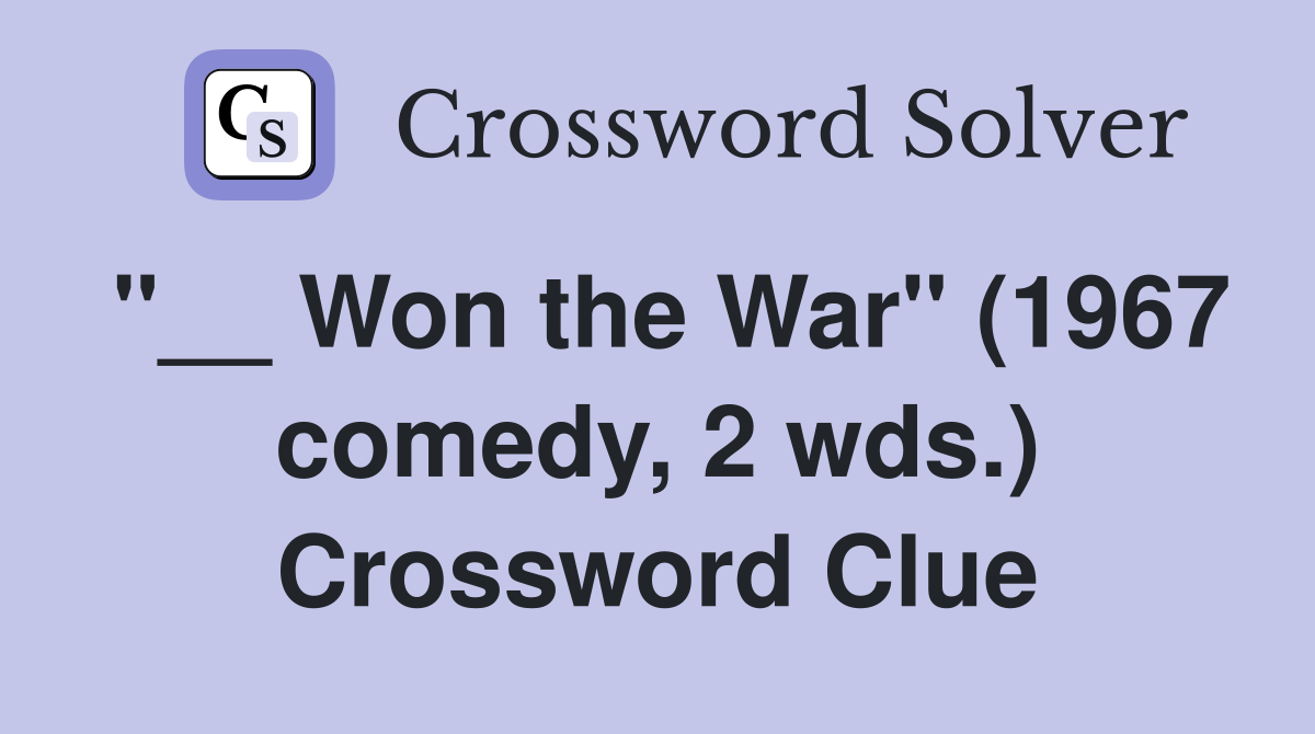 "__ Won the War" (1967 comedy, 2 wds.) Crossword Clue