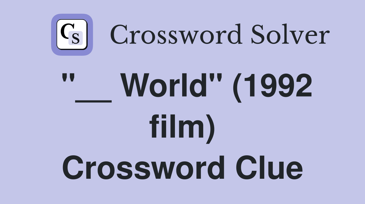 "__ World" (1992 film) Crossword Clue