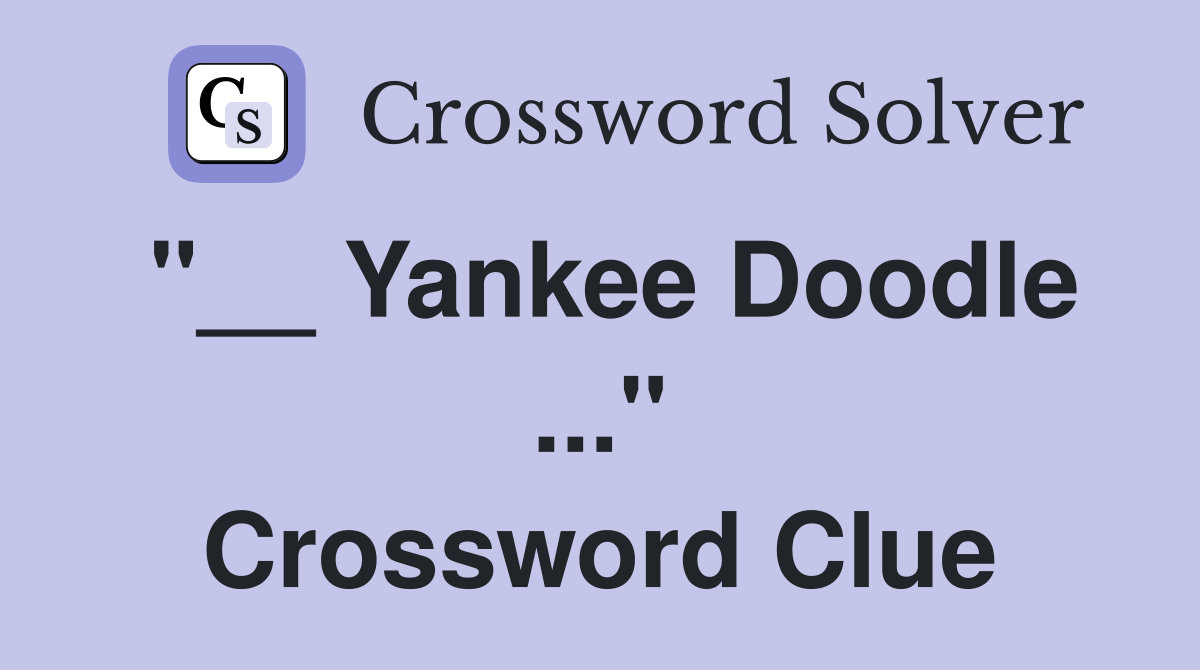 "__ Yankee Doodle ..." Crossword Clue