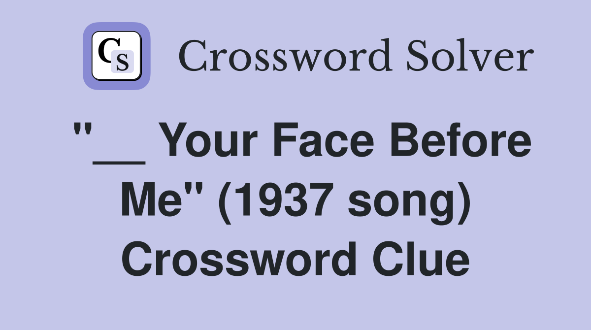 "__ Your Face Before Me" (1937 song) Crossword Clue