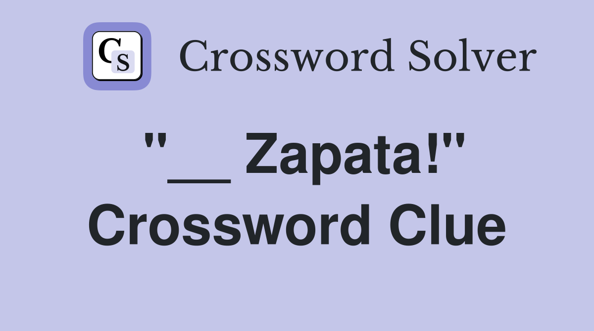 "__ Zapata!" Crossword Clue